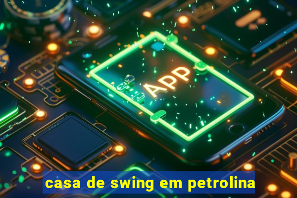 casa de swing em petrolina